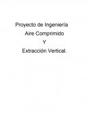 Proyecto de Ingeniería Aire Comprimido Y Extracción Vertical