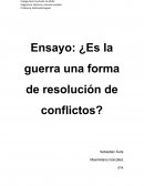 Ensayo: ¿Es la guerra una forma de resolución de conflictos?