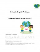 Propuesta-Proyecto Ambiental: “FORMEMOS UNA ESCUELA ECOLOGICA”