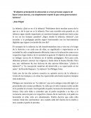 El objetivo principal de la educación es crear personas capaces de hacer cosas nuevas, y no simplemente repetir lo que otras generaciones hicier