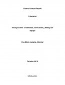 Ensayo sobre: Creatividad, innovación y trabajo en equipo