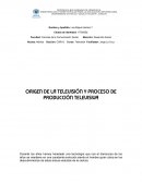 ORIGEN DE LA TELEVISIÓN Y PROCESO DE PRODUCCIÓN TELEVISIVA