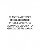 PLANTEAMIENTO Y RESOLUCIÓN DE PROBLEMAS PARA ALUMNOS DE QUINTO GRADO DE PRIMARIA