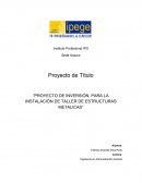 Proyecto de Título “PROYECTO DE INVERSIÓN, PARA LA INSTALACIÓN DE TALLER DE ESTRUCTURAS METALICAS”