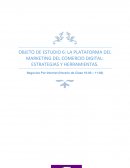 OBJETO DE ESTUDIO 6: LA PLATAFORMA DEL MARKETING DEL COMERCIO DIGITAL: ESTRATEGIAS Y HERRAMIENTAS.