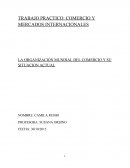 TRABAJO PRACTICO: COMERCIO Y MERCADOS INTERNACIONALES LA ORGANIZACIÓN MUNDIAL DEL COMERCIO Y SU SITUACION ACTUAL