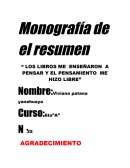 Monografía de el resumen “ LOS LIBROS ME ENSEÑARON A PENSAR Y EL PENSAMIENTO ME HIZO LIBRE”
