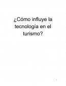 ¿Cómo influye la tecnología en el turismo?