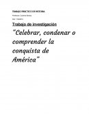 Trabajo de investigación “Celebrar, condenar o comprender la conquista de América”