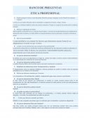 BANCO DE PREGUNTAS ETICA PROFESIONAL