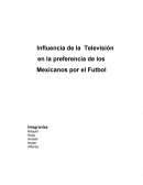 Influencia de la Televisión en la preferencia de los Mexicanos por el Futbol