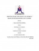 OBSTÁCULOS QUE CONLLEVA A LOS JÓVENES A DEJAR DE ESTUDIAR ENTRE LOS 16-19 AÑOS; EN EL CASO DE LAS CALLES ENSENADA, SANTO TOMAS Y TECATE DE LA COLONIA HÉROES DE LA INDEPENDENCIA