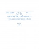 EVOLUCIÓN DE LA PARTICIPACIÓN CIUDADANA EN LA TOMA DE DECISIONES EN MÉXICO