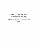 QUIMICA II ACTIVIDAD INTEGRADORA “Reacciones químicas y el calentamiento global”