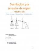 Destilación por arrastre de vapor Práctica 10. Operaciones Básicas de Laboratorio I