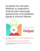 Ayudante de mercado - falsificar su dispositivo Android para descargar aplicaciones incompatibles desde el Android Market