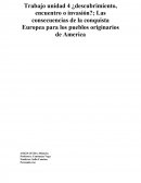 Trabajo unidad 4 ¿descubrimiento, encuentro o invasión?; Las consecuencias de la conquista Europea para los pueblos originarios de America