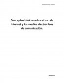 Conceptos básicos sobre el uso de Internet y los medios electrónicos de comunicación