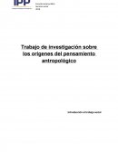 Investigacion sobre los origenes del pensamiento antropologico