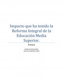 Impacto que ha tenido la Reforma Integral de la Educación Media Superior.