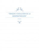 ORIGEN Y EVOLUCION DE LA ADMINISTRACION.