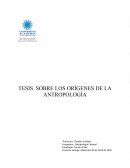 TESIS SOBRE LOS ORÍGENES DE LA ANTROPOLOGÍA