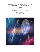 SOY LO QUE PIENSO, Y LO QUE PIENSO ES LO QUE ATRAIGO