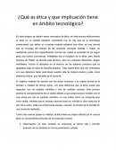 ¿Qué es ética y que implicación tiene en ámbito tecnológico?