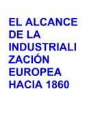 EL ALCANCE DE LA INDUSTRIALIZACIÓN EUROPEA HACIA 1860