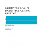 ORIGEN Y EVOLUCIÓN DE LOS PARTIDOS POLÍTICOS EN MÉXICO.