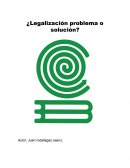 ¿Legalización problema o solución?