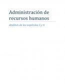 Administración de recursos humanos Análisis de los capítulos 5 y 6