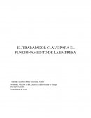 EL TRABAJADOR CLAVE PARA EL FUNCIONAMIENTO DE LA EMPRESA.