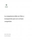 La competencia debe ser libre y transparente para ser un buen competidor.