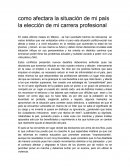 Como afectara la situacion de mi pais la eleccion de mi carrera.