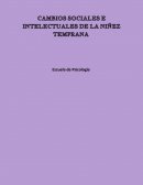 CAMBIOS SOCIALES E INTELECTUALES DE LA NIÑEZ TEMPRANA.