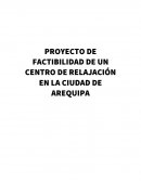 PROYECTO DE FACTIBILIDAD DE UN CENTRO DE RELAJACIÓN EN LA CIUDAD DE AREQUIPA.