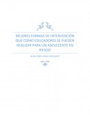 MEJORES FORMAS DE INTERVENCIÓN QUE COMO EDUCADORES SE PUEDEN REALIZAR PARA UN ADOLECENTE EN RIESGO