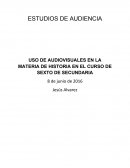 USO DE AUDIOVISUALES EN LA MATERIA DE HISTORIA EN EL CURSO DE SEXTO DE SECUNDARIA