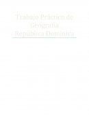 Trabajo Práctico de Geografía .Republica Dominicana