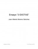 Ensayo “3 IDIOTAS” Juan Alberto Moreno Sánchez