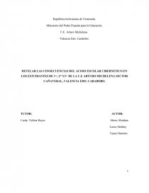 DEVELAR LAS CONSECUENCIAS DEL ACOSO ESCOLAR CIBERNETICO EN LOS ESTUDIANTES DE 1ro., 2do. Y3ro. DE LA U.E ARTURO MICHELENA SECTOR CAÑAVERAL, VALENCIA EDO. CARABOBO.. Página 1
