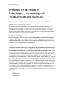 Evidencia de aprendizaje. Anteproyecto de investigación. Planteamiento del problema.