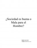 Sociedad es buena o mala para el hombre
