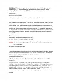 ARTEFACTOS: defectos de la imagen, que van a corresponder a una densidad óptica que es indeseable y que va a estar presente en una radiografia o en cualquier soporte de imagen (cualquier película o soporte con densidad óptica indeseable será un artefa. Página 1
