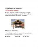 El señor González mandó a construir un porche de madera de dos aguas para colocarlo al frente de su casa. A continuación se muestra la imagen.