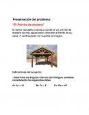 El señor González mandó a construir un porche de madera de dos aguas para colocarlo al frente de su casa. A continuación se muestra la imagen.