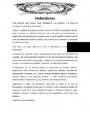Federalismo. Para empezar este ensayo, sobre federalismo, nos daremos a la tarea de investigar el significado de la palabra.