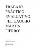 TRABAJO PRÁCTICO EVALUATIVO: ‘’EL GAUCHO MARTÍN FIERRO’’