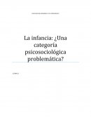 PSICOLOGÍA DEL DESARROLLO Y EL APRENDIZAJE II La infancia: ¿Una categoría psicosociológica problemática?